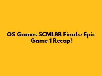 OS Games SCMLBB Finals: Epic Game 1 Recap!