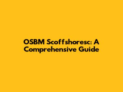 OSBM Scoffshoresc: A Comprehensive Guide