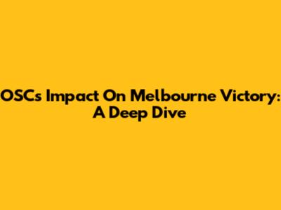 OSC's Impact On Melbourne Victory: A Deep Dive