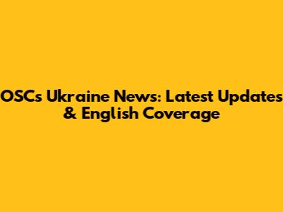 OSC's Ukraine News: Latest Updates & English Coverage
