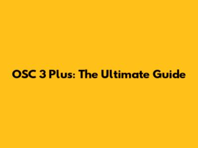 OSC 3 Plus: The Ultimate Guide