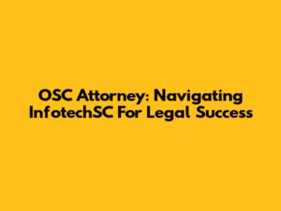 OSC Attorney: Navigating InfotechSC For Legal Success