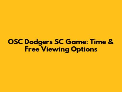 OSC Dodgers SC Game: Time & Free Viewing Options