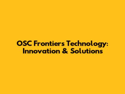 OSC Frontiers Technology: Innovation & Solutions