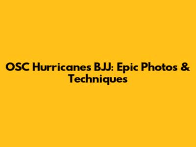 OSC Hurricanes BJJ: Epic Photos & Techniques