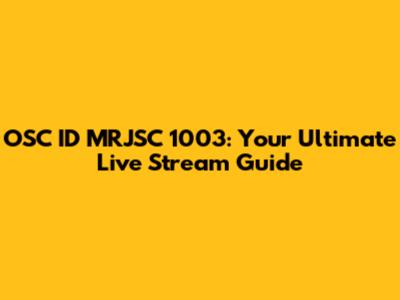 OSC ID MRJSC 1003: Your Ultimate Live Stream Guide