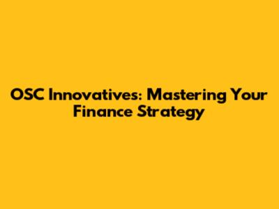 OSC Innovatives: Mastering Your Finance Strategy