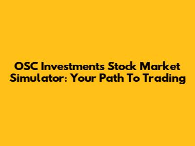 OSC Investments Stock Market Simulator: Your Path To Trading