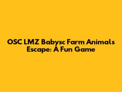 OSC LMZ Babysc Farm Animals Escape: A Fun Game