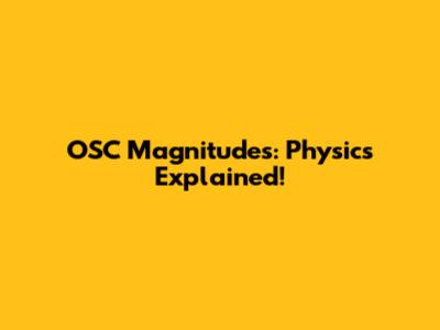 OSC Magnitudes: Physics Explained!