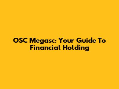 OSC Megasc: Your Guide To Financial Holding