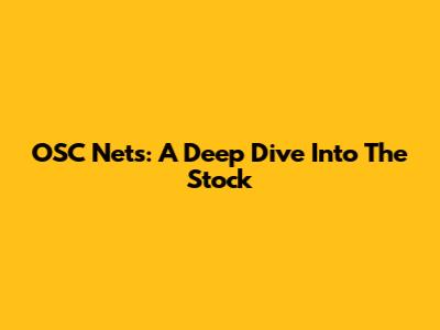 OSC Nets: A Deep Dive Into The Stock