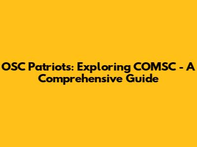 OSC Patriots: Exploring COMSC - A Comprehensive Guide