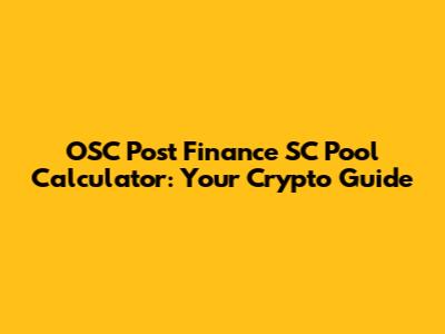 OSC Post Finance SC Pool Calculator: Your Crypto Guide