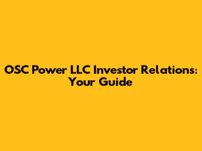 OSC Power LLC Investor Relations: Your Guide
