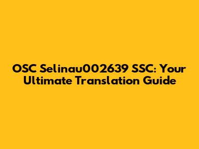 OSC Selinau002639 SSC: Your Ultimate Translation Guide