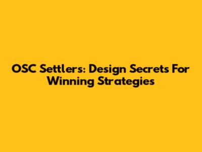 OSC Settlers: Design Secrets For Winning Strategies