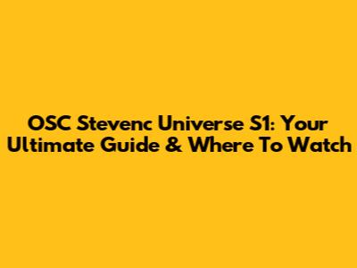 OSC Stevenc Universe S1: Your Ultimate Guide & Where To Watch