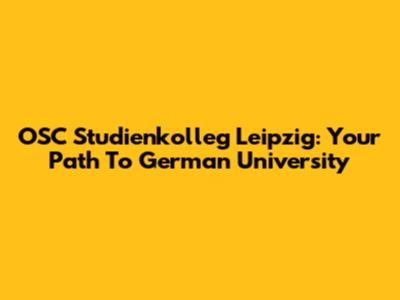 OSC Studienkolleg Leipzig: Your Path To German University