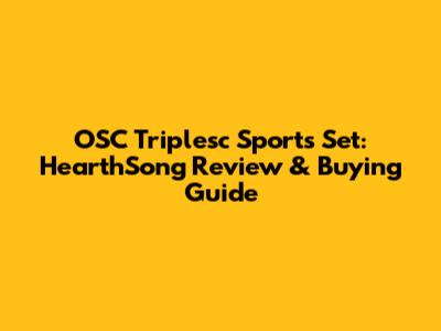 OSC Triplesc Sports Set: HearthSong Review & Buying Guide