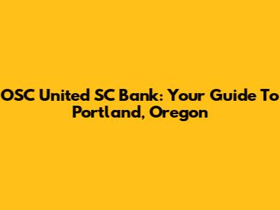 OSC United SC Bank: Your Guide To Portland, Oregon