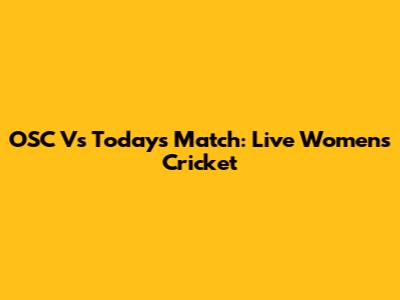 OSC Vs Today's Match: Live Women's Cricket