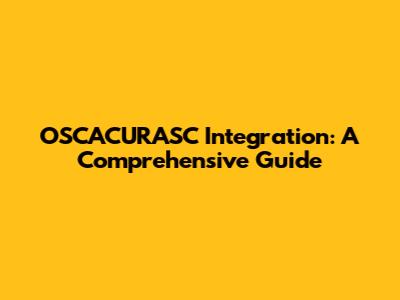 OSCACURASC Integration: A Comprehensive Guide