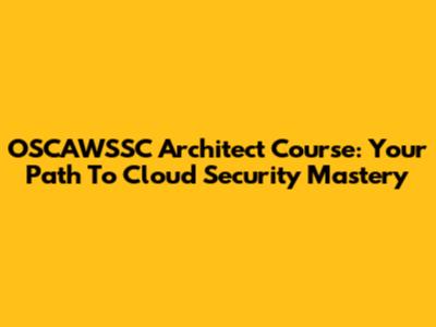 OSCAWSSC Architect Course: Your Path To Cloud Security Mastery