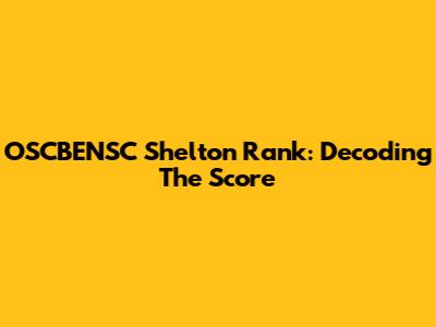 OSCBENSC Shelton Rank: Decoding The Score
