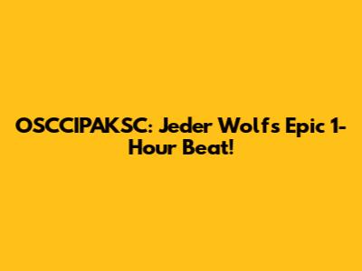OSCCIPAKSC: Jeder Wolf's Epic 1-Hour Beat!