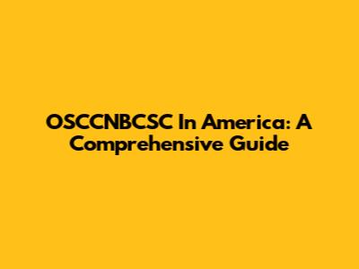 OSCCNBCSC In America: A Comprehensive Guide
