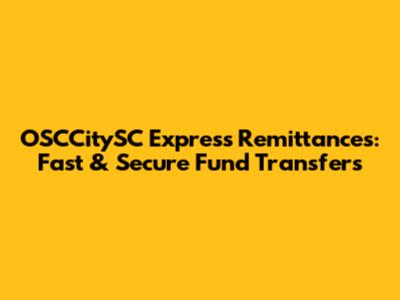 OSCCitySC Express Remittances: Fast & Secure Fund Transfers