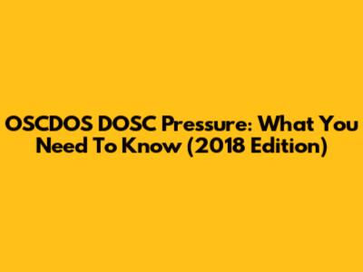 OSCDOS DOSC Pressure: What You Need To Know (2018 Edition)