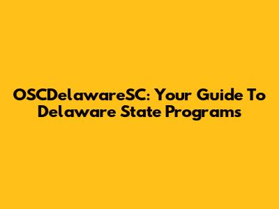 OSCDelawareSC: Your Guide To Delaware State Programs