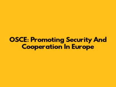 OSCE: Promoting Security And Cooperation In Europe