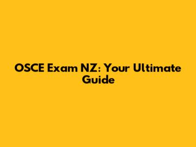 OSCE Exam NZ: Your Ultimate Guide