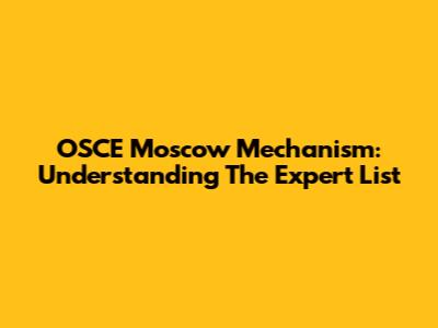 OSCE Moscow Mechanism: Understanding The Expert List