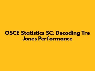 OSCE Statistics SC: Decoding Tre Jones' Performance