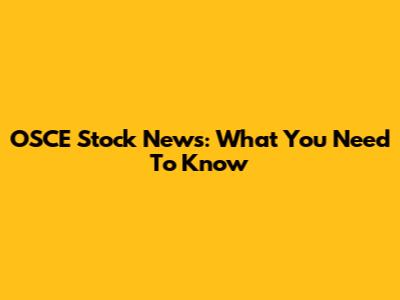 OSCE Stock News: What You Need To Know