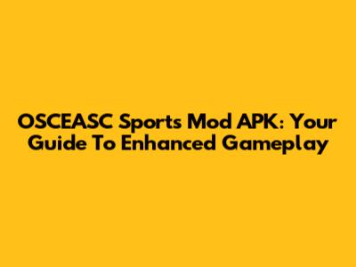 OSCEASC Sports Mod APK: Your Guide To Enhanced Gameplay
