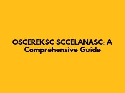 OSCEREKSC SCCELANASC: A Comprehensive Guide