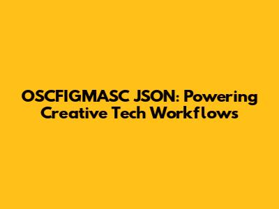 OSCFIGMASC JSON: Powering Creative Tech Workflows