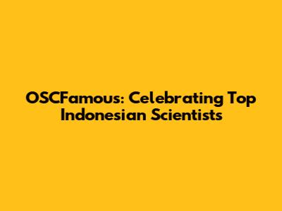 OSCFamous: Celebrating Top Indonesian Scientists