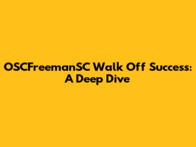 OSCFreemanSC Walk Off Success: A Deep Dive