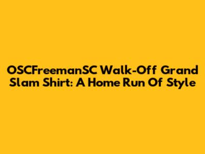 OSCFreemanSC Walk-Off Grand Slam Shirt: A Home Run Of Style
