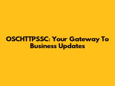 OSCHTTPSSC: Your Gateway To Business Updates