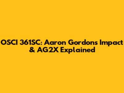 OSCI 361SC: Aaron Gordon's Impact & AG2X Explained