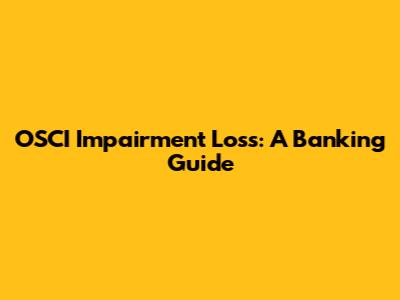 OSCI Impairment Loss: A Banking Guide