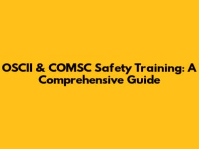 OSCII & COMSC Safety Training: A Comprehensive Guide