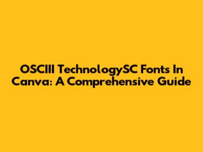 OSCIII TechnologySC Fonts In Canva: A Comprehensive Guide